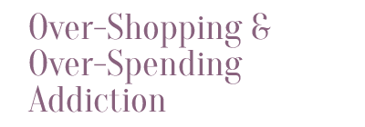 Over-Shopping & Over-Spending Addiction